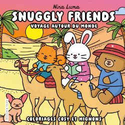 COLORIAGES FÉÉRIQUES ET MIGNONS (COSY COLO) - SNUGGLY FRIENDS - VOYAGE AUTOUR DU MONDE - NINA LUMA (LIVRE DE COLORIAGE)